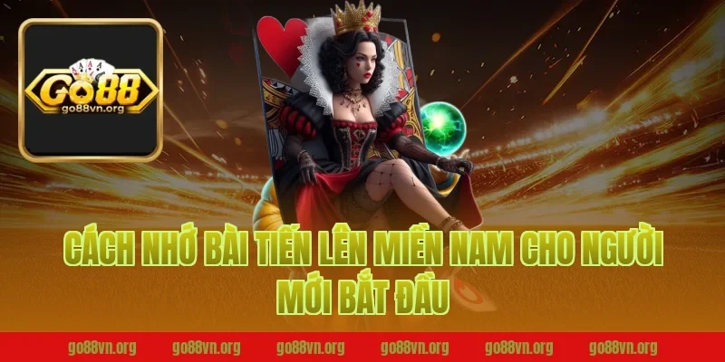 Cách nhớ bài tiến lên miền nam Go88 cho người mới bắt đầu