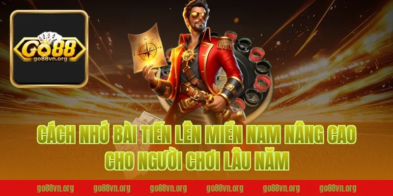 Cách nhớ bài tiến lên miền nam Go88 nâng cao cho người chơi lâu năm